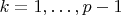 $k=1,\ldots,p-1$