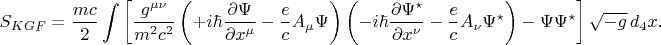 $$
S_{KGF} = \frac{m c}{2} \int \left[ \frac{g^{\mu \nu}}{m^2 c^2}
\left( +i \hbar \frac{\partial \Psi}{\partial x^{\mu}} - \frac{e}{c} A_{\mu} \Psi \right)
\left( - i \hbar \frac{\partial \Psi^{\star}}{\partial x^{\nu}} - \frac{e}{c} A_{\nu} \Psi^{\star} \right)
- \Psi \Psi^{\star}
\right] \sqrt{-g} \, d_4 x.
$$