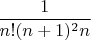 $$\frac{1}{n!(n+1)^2n}$$