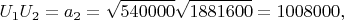 $$U_1 U_2  = a_2  = \sqrt {540000} \sqrt {1881600}  = 1008000,$$