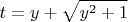 $$t = y + \sqrt{y^2 + 1}$$ $$t = y + \sqrt{y^2 + 1}$$