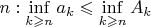 $n: \inf\limits_{k\geqslant n}a_k\leqslant\inf\limits_{k\geqslant n}A_k$