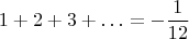 $$1+2+3+\ldots=-\dfrac1{12}$