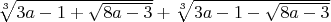 $\sqrt [3]{3a-1+{\sqrt {8a-3}}}+\sqrt [3]{3a-1-{\sqrt {8a-3}}}$