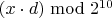 $(x \cdot d) \bmod 2^{10}$ $(x \cdot d) \bmod 2^{10}$