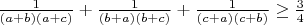 $\frac{1}{(a+b)(a+c)}+\frac{1}{(b+a)(b+c)}+\frac{1}{(c+a)(c+b)} \ge \frac{3}{4}$