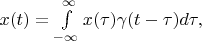 $ x(t) = \int\limits_{-\infty}^{\infty} x(\tau) \gamma (t- \tau) d \tau ,$ $ x(t) = \int\limits_{-\infty}^{\infty} x(\tau) \gamma (t- \tau) d \tau ,$