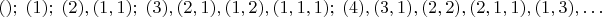 $$();\; (1);\; (2), (1,1);\; (3), (2,1), (1,2), (1,1,1);\; (4), (3,1), (2,2), (2,1,1), (1,3), \ldots$$