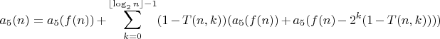 $$a_5(n)=a_5(f(n))+\sum\limits_{k=0}^{\left\lfloor\log_2{n}\right\rfloor-1}(1-T(n,k))(a_5(f(n))+a_5(f(n)-2^{k}(1-T(n,k))))$$