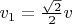 $v_1 = \frac{\sqrt{2}}{2}v$