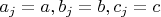 $a_j=a, b_j=b, c_j=c$