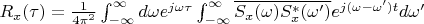$R_x(\tau)=\frac {1} {{4\pi}^2}\int_{-\infty}^{\infty}d\omega e^{j\omega \tau}\int_{-\infty}^{\infty} \overline{S_x(\omega)S^*_x(\omega')}e^{j(\omega-\omega')t}d\omega'$